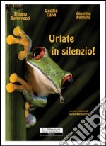 Urlate in silenzio! libro