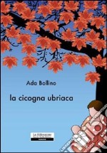 La cicogna ubriaca libro