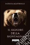 Il signore della montagna libro di Matteucci Patrizia