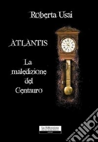 La maledizione del centauro. Atlantis libro