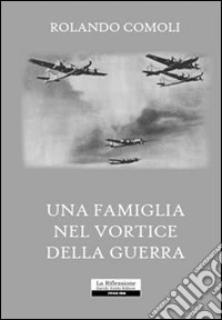 Una famiglia nel vortice della guerra libro