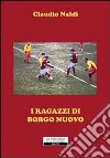 I ragazzi di Borgo Nuovo libro