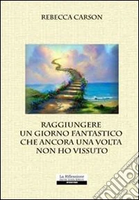 Raggiungere un giorno fantastico che ancora una volta non ho vissuto libro
