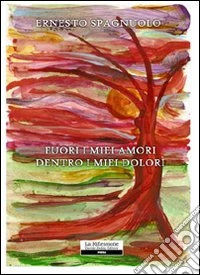 Fuori i miei amori dentro i miei dolori libro