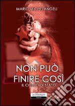 Non può finire così. Il colpo di Stato libro