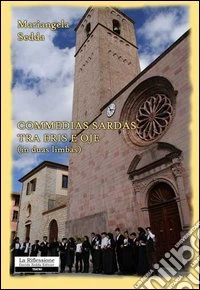 Commedias sardas tra eris e oje (in duas limbas). Ediz. sarda e italiana libro