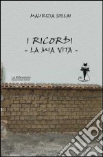 I ricordi. La mia vita libro