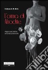 L'orma di Afrodite. Viaggio quasi poetico nell'universo femminile libro di Dotto Cristiano A.