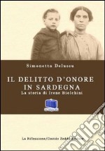 Il delitto d'onore in Sardegna. La storia di Irene Biolchini libro