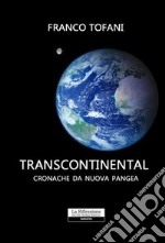 Transcontinental. Cronache da nuova pangea