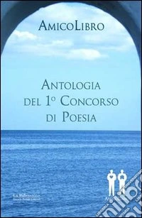AmicoLibro. Antologia del 1° concorso di poesia libro