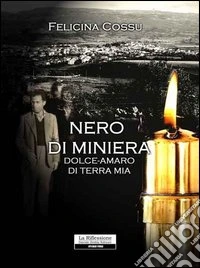 Nero di miniera. Dolce-amaro di terra mia libro