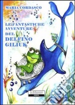 Le fantastiche avventure del delfino Giliuk libro