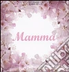 Mamma. Ediz. illustrata scrittura