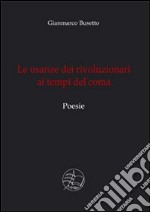 Le usanze dei rivoluzionari ai tempi del coma libro