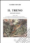 Il treno. Le vicende di una famiglia fatta prigioniera dai tedeschi che riesce a fuggire e vivere in prima persona la liberazione di Roma libro