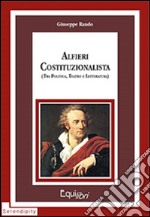 Alfieri costituzionalista (tra politica, teatro e letteratura) libro