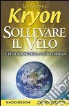 Sollevare il velo. Le rivelazioni della nuova energia libro