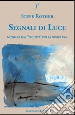 Segnali di luce. Messaggi dal «Gruppo» per la nuova era libro