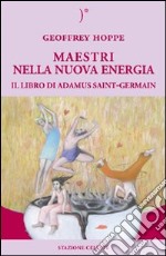 Maestri nella nuova energia. Il libro di Adamus Saint-Germain libro