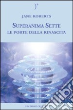 Le porte della rinascita. Superanima sette. Vol. 2 libro