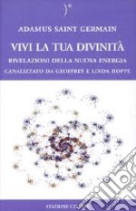 Vivi la tua divinità. Rivelazioni della nuova energia libro