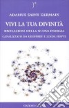 Vivi la tua divinità. Rivelazioni della nuova energia libro