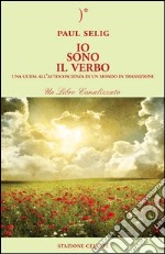 Io sono il verbo. Una guida all'autocoscienza in un mondo in transizione libro