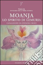 Moanja. Lo spirito di Lemuria canalizzato da Stefania Croce libro