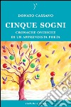 Cinque sogni. Cronache oniriche di un apprendista poeta libro di Cassano Donato