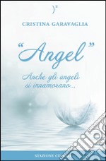 Angel. Anche gli angeli si innamorano... libro