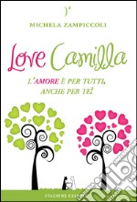 Love Camilla. L'amore è per tutti, anche per te! libro