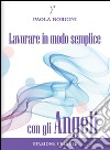 Lavorare in modo semplice con gli angeli libro di Borgini Paola Abbondanza P. (cur.)
