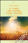 Il libro del sapere e del valore libro di Selig Paul