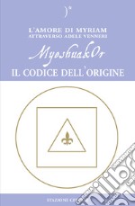 MyeshuakOr. Il codice dell'origine libro