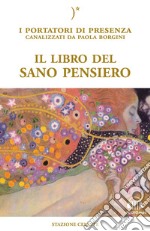 Il libro del sano pensiero. I portatori di Presenza canalizzati da Paola Borgini. Con file audio per il download libro