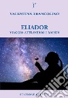 Eliador. Viaggio attraverso i mondi libro di Francolino Valentina