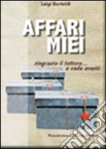 Affari miei. Ringrazio il lettore... e vado avanti libro