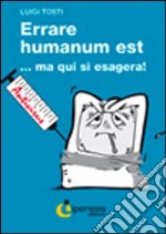 Errare humanum est... ma qui si esagera libro