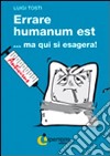 Errare humanum est... ma qui si esagera libro di Tosti Luigi