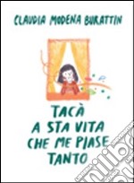 Tacà a sta vita che me piase tanto libro