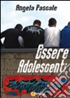 Essere adolescenti libro di Pascale Angela