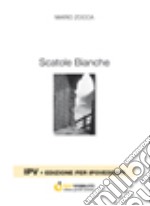 Scatole bianche. Ediz. per ipovedenti libro