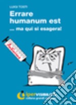 Errare humanum est... ma qui si esagera. Ediz. per ipovedenti libro