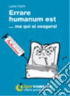 Errare humanum est... ma qui si esagera. Ediz. per ipovedenti libro di Tosti Luigi