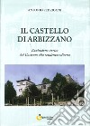 Il castello di Arbizzano. Evoluzione storica dal castrum alla residenza odierna libro