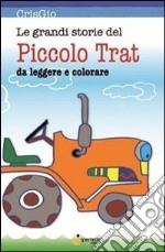 Le grandi storie del piccolo Trat. Ediz. illustrata libro