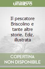 Il pescatore Briscolino e tante altre storie. Ediz. illustrata libro