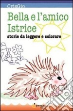 Bella e l'amico istrice libro