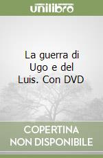 La guerra di Ugo e del Luis. Con DVD libro